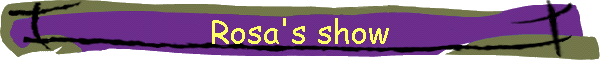 Rosa's show